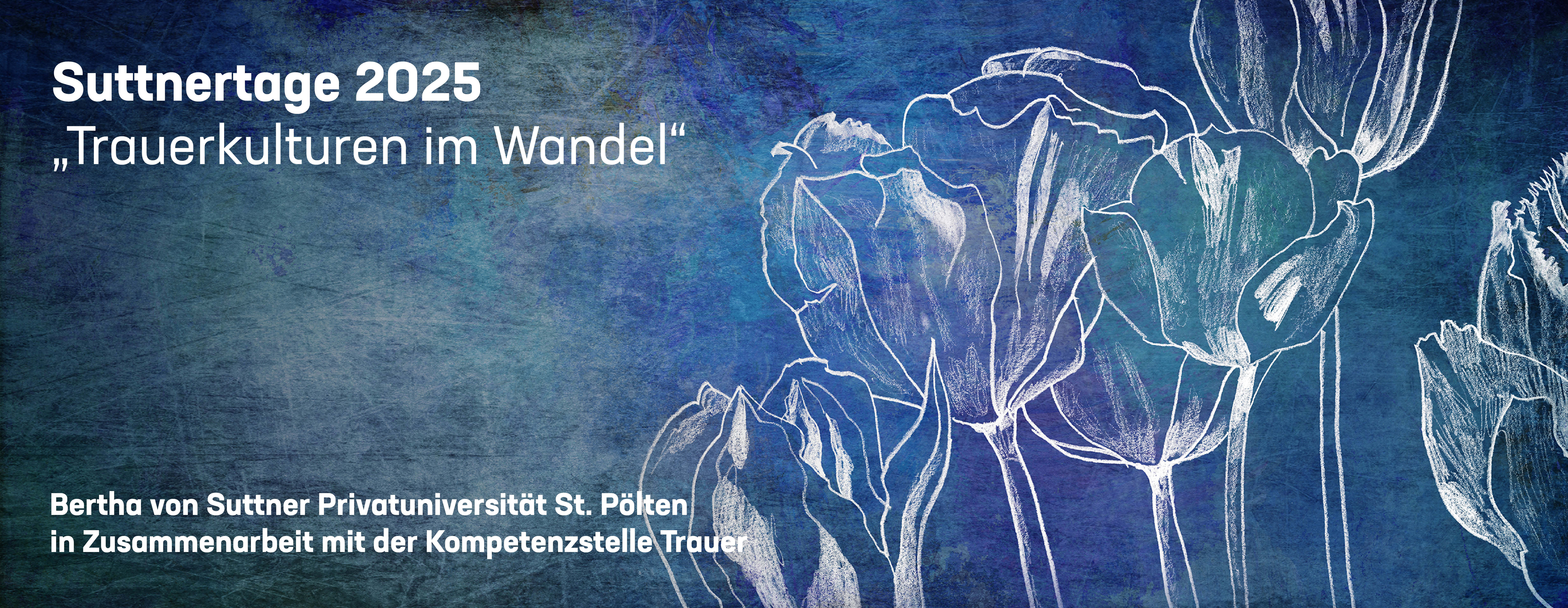 Einladungsbild für die Suttnertage 2025 mit Titel- und Zeitangaben, den Kooperationspartner*innen (Caritas st. Pölten und Bertha von Suttner Privatuniversität St. Pölten). Der Hintergrund der Einladung ist blau mit weißen Blumen am Rand.