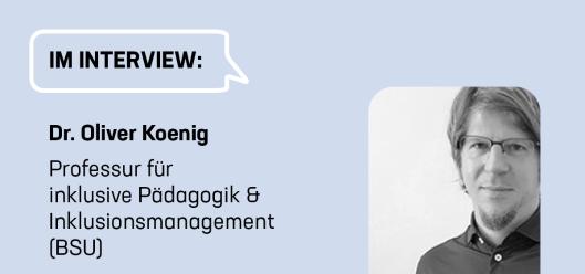 In der Sprechblase steht: "Im Interview". Darunter ist der Name des Interviewten angegeben – Univ.-Prof. Dr. Oliver Koenig. Neben dieser Information befindet sich eine schwarz-weiße Abbildung der Person.